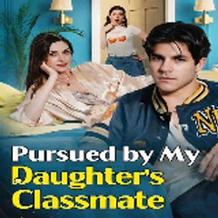 Pursued by My Daughter's Classmate  { FULL MOVIE }