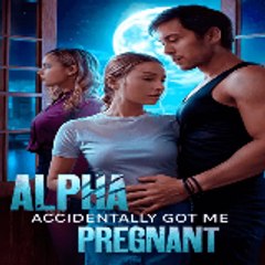 Alpha Accidentally Got Me Pregnant
