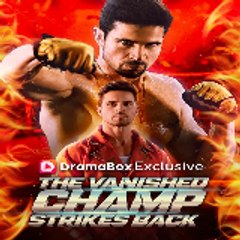 The Vanished Champ Strikes Back  「DramaBox」