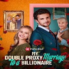 My Double Proxy Marriage to a Billionaire