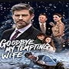 Goodbye, My Tempting Wife ⟦ FULL MOVIE ⟧