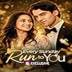Every Sunday, Run to You  《 Full Movie 》