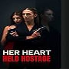 Her Heart, Held Hostage 「 FULL MOVIE 」