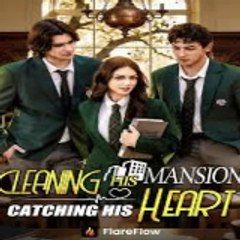Cleaning His Mansion, Catching His Heart