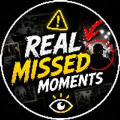 Real Missed Moments