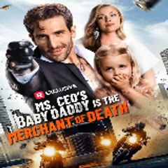 Ms CEO's Baby Daddy Is the Merchant of Death  FULL