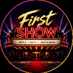 First Show