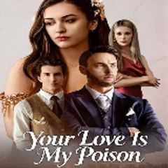Your Love Is My Poison 〔 ReelShort 〕