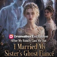 After My Family Cast Me Out I Married My Sister's