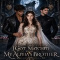 I Got Matched With My Alphas Brother
