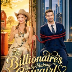 【GoodShort】 The Billionaire s Baby Making Cowgirl