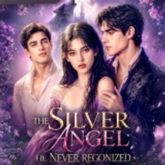 【FuLL】 The Silver Angel He Never Regonized