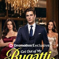 Get Out of My Bugatti 《 DramaBox 》