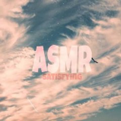 ASMR SATISFYNG