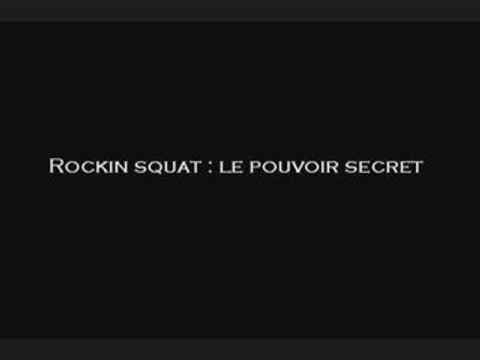 Rockin squat le pouvoir secret