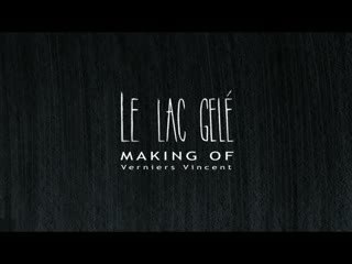 Making-Of "Le Lac Gelé" Verniers Vincent