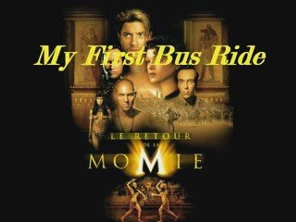 le retour de la momie - my first bus ride