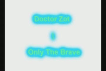 Doctor Zot - Only The Brave
