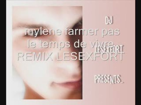 mylene farmer pas le temps de vivre remix lesexfort