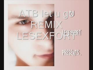 ATB let u go  REMIX LESEXFORT