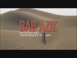 Bab'Aziz - The Prince Who Contemplated His Soul (trailer)