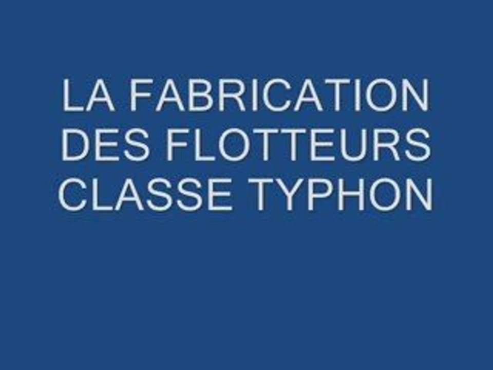 LA FABRICATION DES FLOTTEURS CLASSE TYPHON