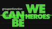 Groupenfonction << We Can Be Heroes >>
