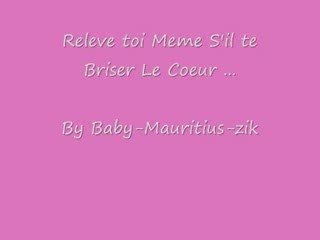 Releve toi Meme S'il te Briser Le Coeur ...