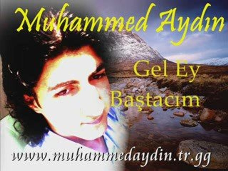 MUHAMMED AYDIN --- GEL EY BAŞTACIM