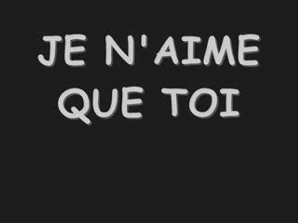 je n'aime que toi
