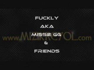 FUCKLY AKA MISSIE GG AND FRIENDS