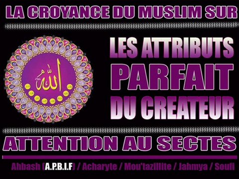 Les Attributs d'Allah ! Bonne Croyance ou égarements