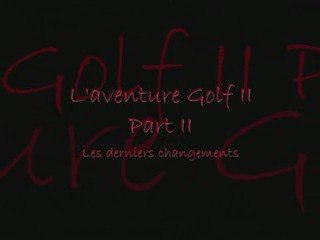 L'aventure Golf II Part II : Les derniers changements