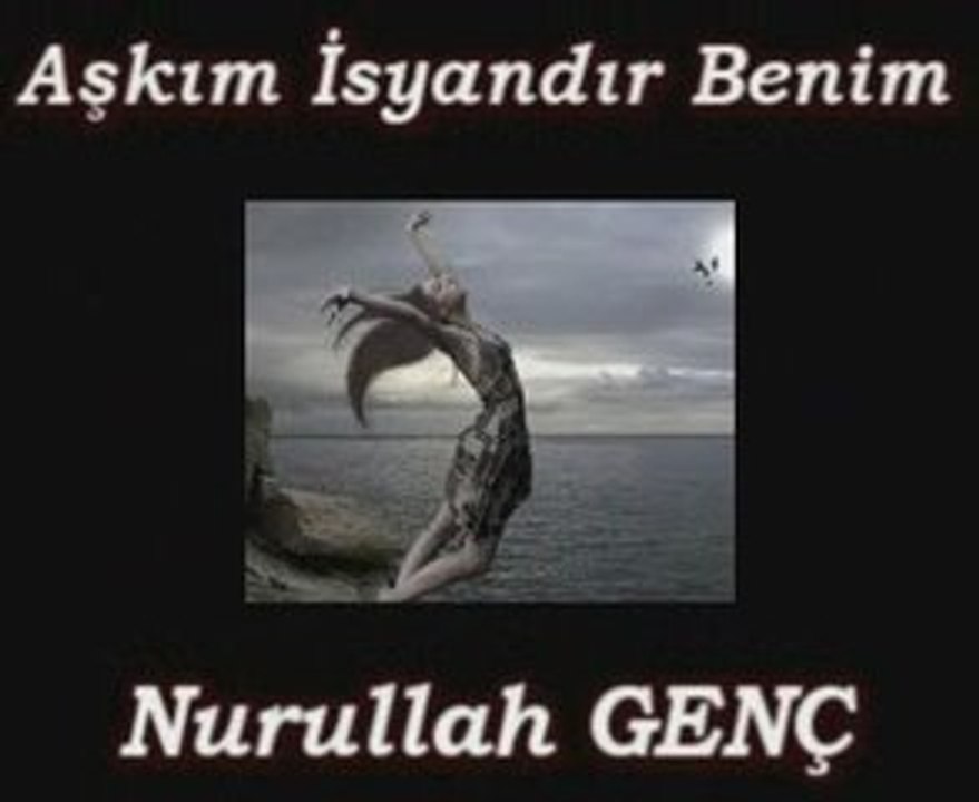 Aşkım İsyandır Benim // Nurullah GENÇ