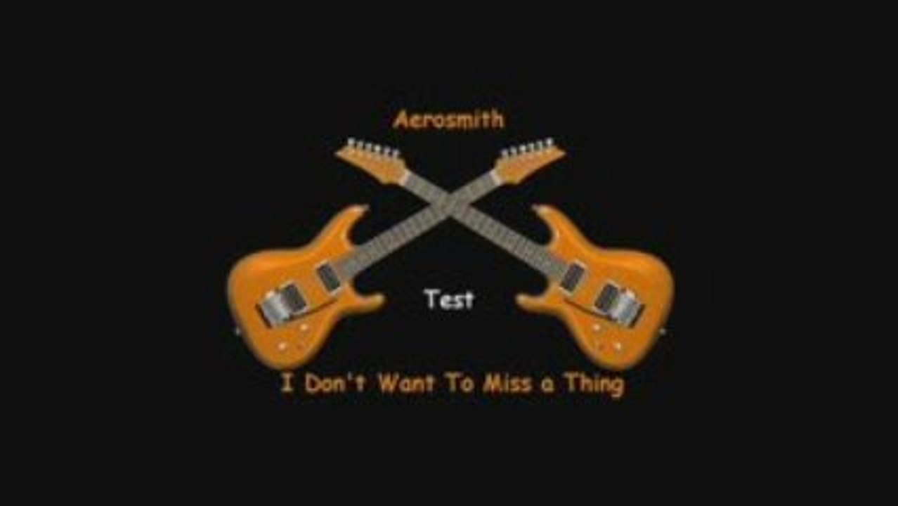 Aerosmith "I Don't Want To Miss A Thing" (Test)