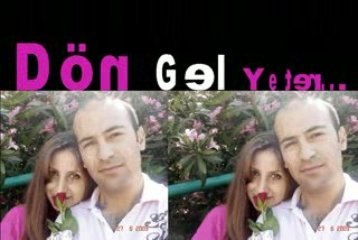 Dön gel yeter...Gerçekten!!!