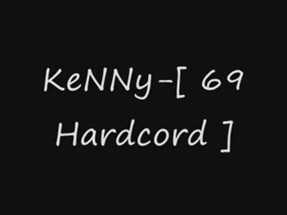 KeNNy-[ 69 Hardcord ]