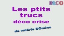 Les petits trucs déco spécial crise de valérie Domino