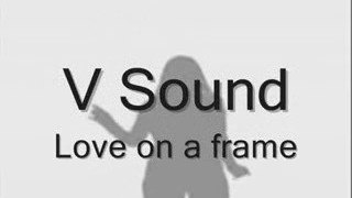 V Sound - Love on a frame - lyrics-versuri