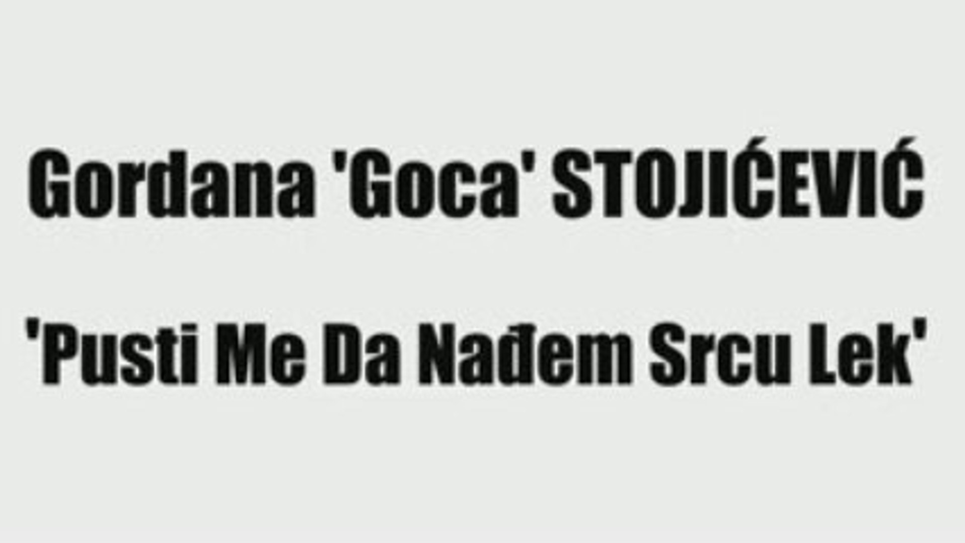 ⁣GORDANA 'GOCA' STOJIĆEVIĆ - PUSTI ME DA NAĐEM SRCU LEK