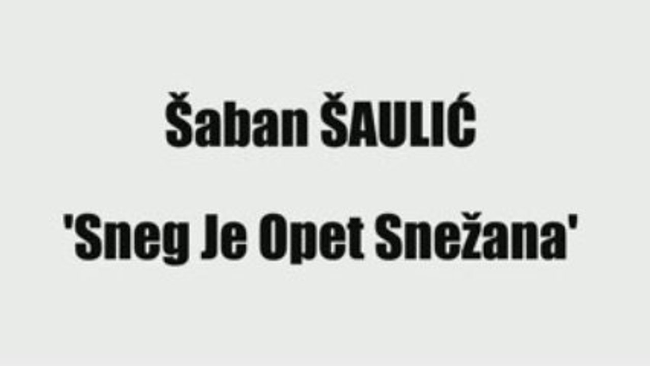 ŠABAN ŠAULIĆ - SNEG JE OPET SNEŽANA