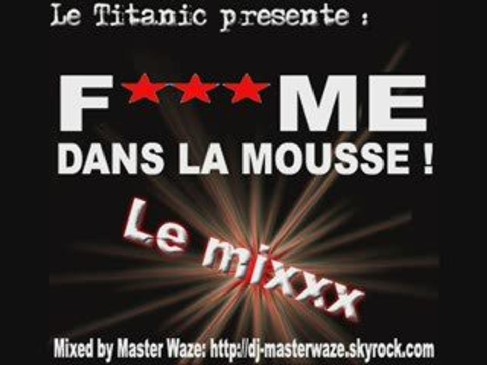 MASTER WAZE - F*** ME DANS LA MOUSSE LE MIXXX