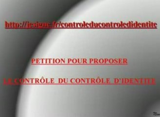 PETITION POUR PROPOSER LE CONTROLE DU CONTROLE D'IDENTITE