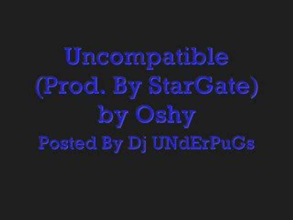 Uncompatible (Prod. by StarGate) - Oshy