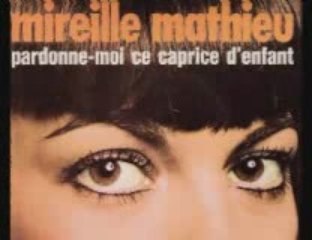 Mireille Mathieu-Pardonne moi ce caprice d'enfant