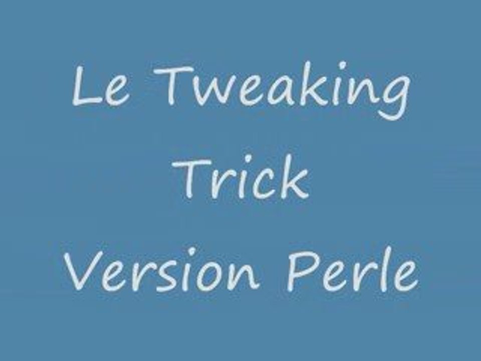 Tweaking Trick
