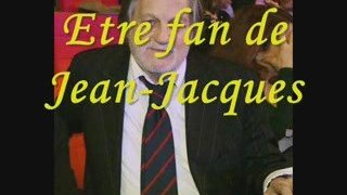 Etre fan de Jean-Jacques...