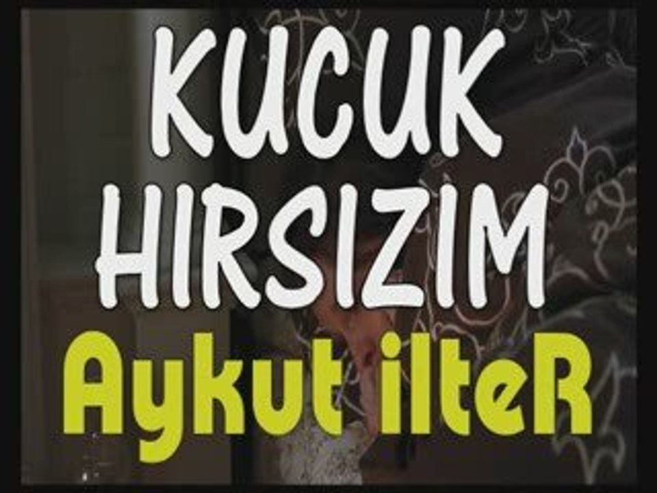HIRSIZ, KUCUK, HIRSIZIM, Aykut, ViDEO, ZUZU, BeyOGLU