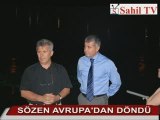 SÖZEN AVRUPA'DAN DÖNDÜ