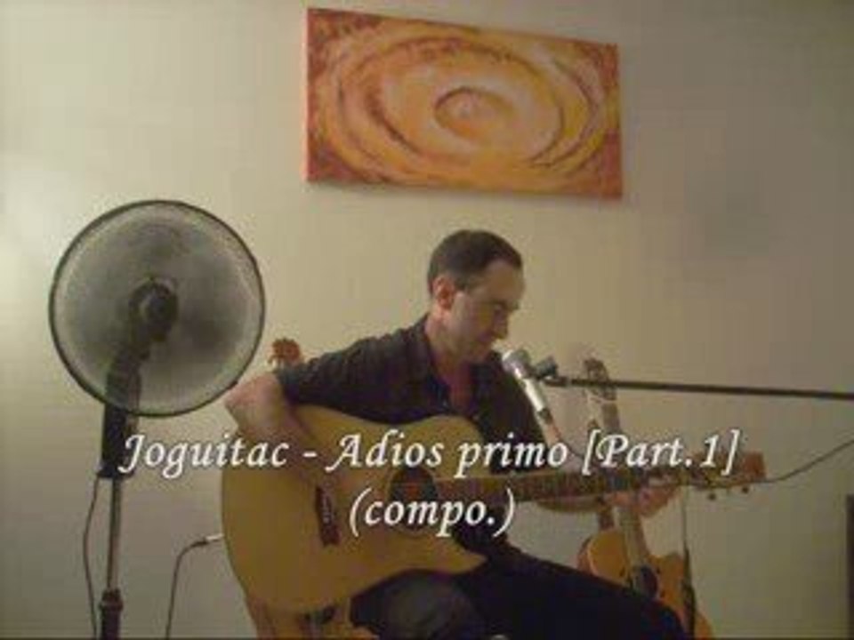 Joguitac Adios primo[Part.1](compo)"la chanson"